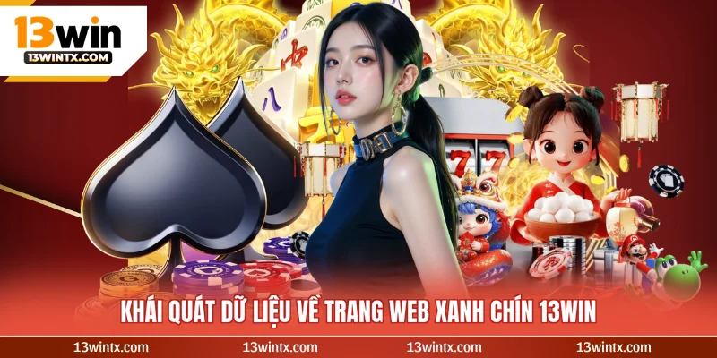 Khái quát dữ liệu về trang web xanh chín 13WIN