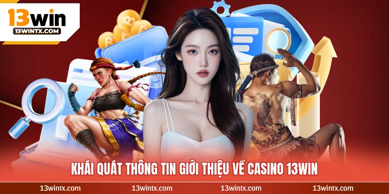 Khái quát thông tin giới thiệu về casino 13WIN