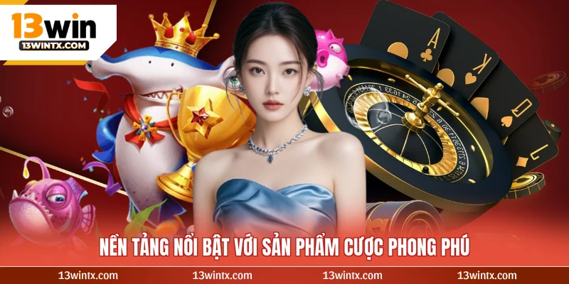 Nền tảng nổi bật với sản phẩm cược phong phú