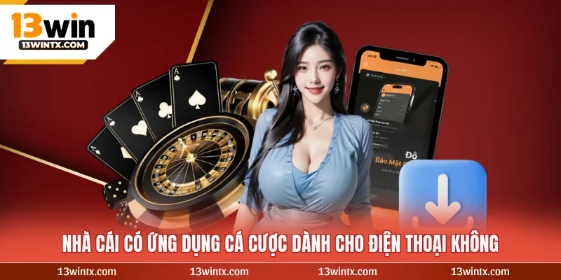 Nhà cái có ứng dụng cá cược dành cho điện thoại không